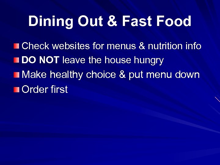 Dining Out & Fast Food Check websites for menus & nutrition info DO NOT