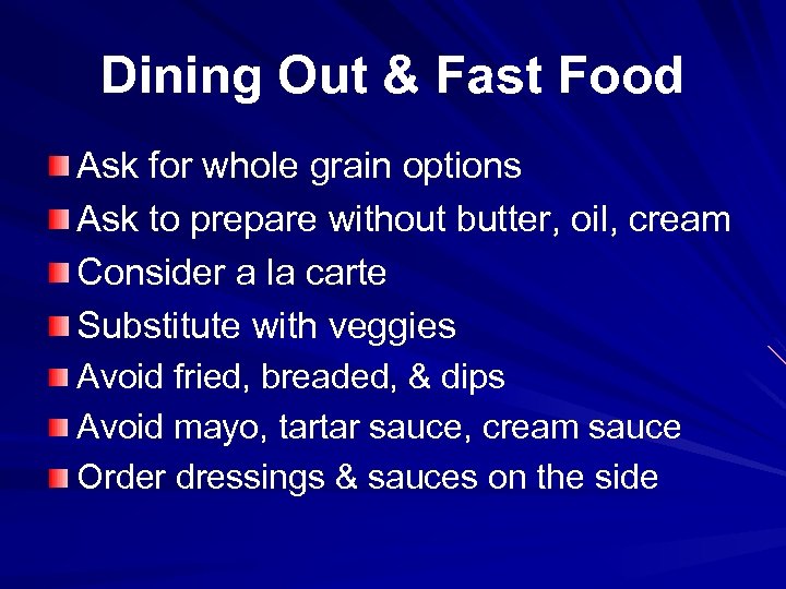 Dining Out & Fast Food Ask for whole grain options Ask to prepare without
