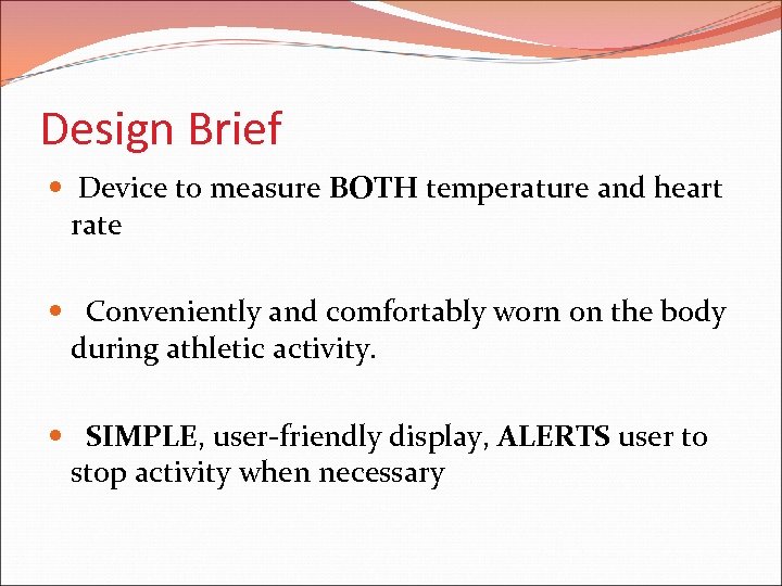 Design Brief Device to measure BOTH temperature and heart rate Conveniently and comfortably worn