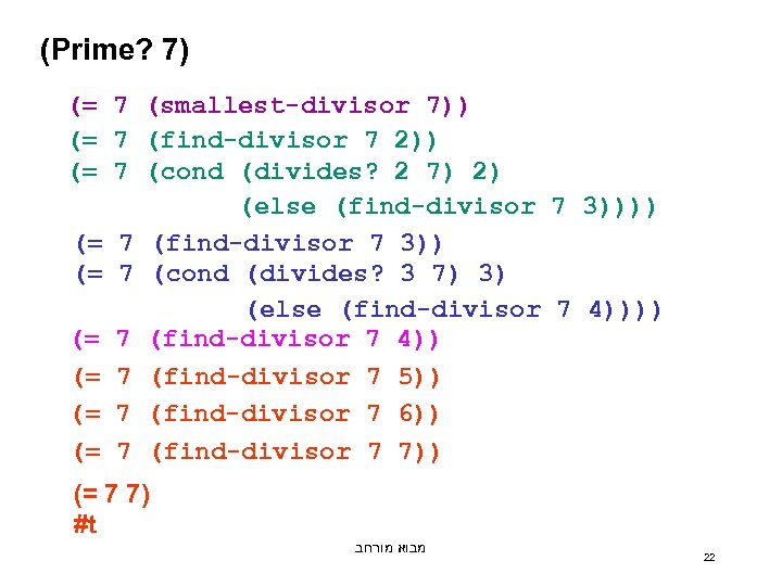 (Prime? 7) (= 7 (smallest-divisor 7)) (= 7 (find-divisor 7 2)) (= 7 (cond