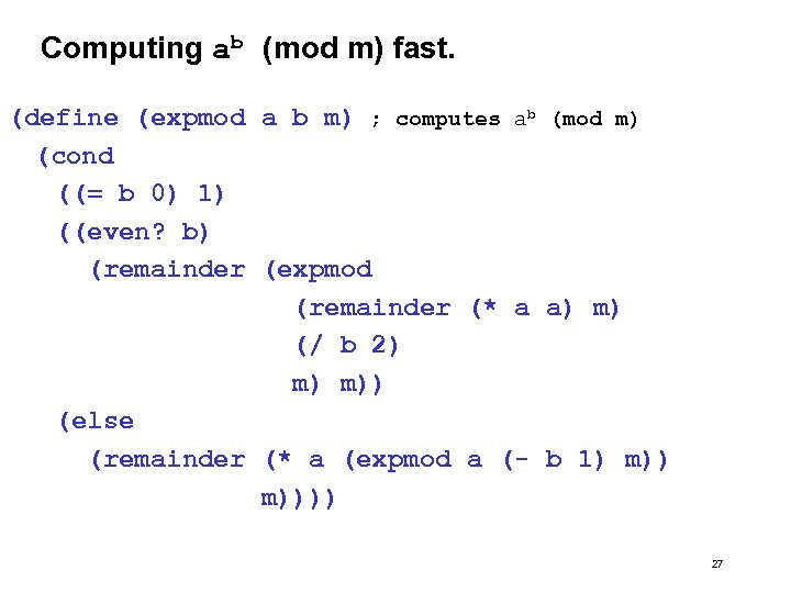 Computing ab (mod m) fast. (define (expmod a b m) ; computes ab (mod