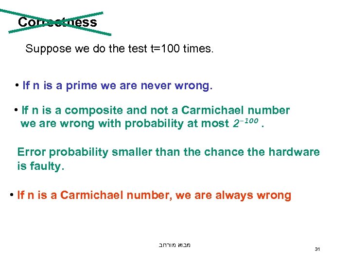 Correctness Suppose we do the test t=100 times. • If n is a prime