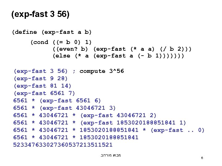 (exp-fast 3 56) (define (exp-fast a b) (cond ((= b 0) 1) ((even? b)