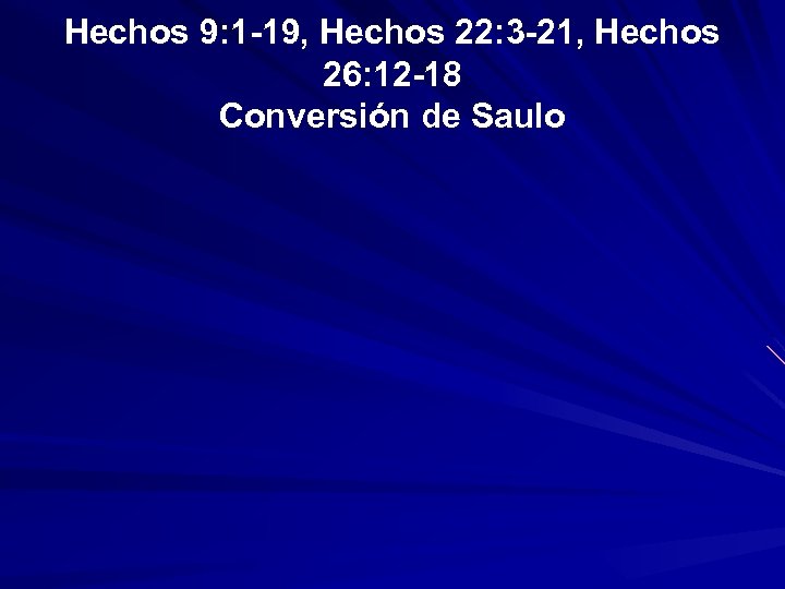 Hechos 9: 1 -19, Hechos 22: 3 -21, Hechos 26: 12 -18 Conversión de