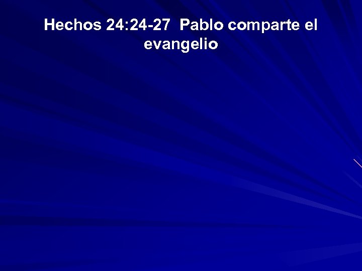 Hechos 24: 24 -27 Pablo comparte el evangelio 