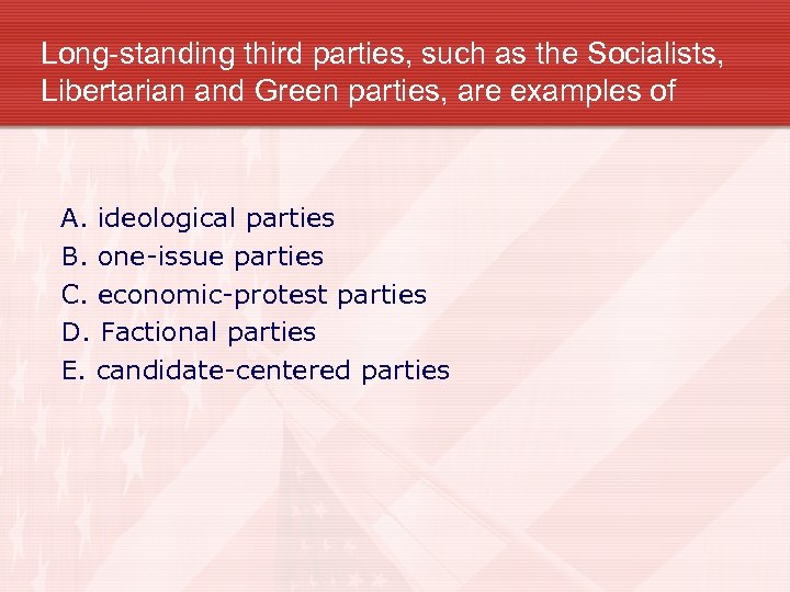 Long-standing third parties, such as the Socialists, Libertarian and Green parties, are examples of