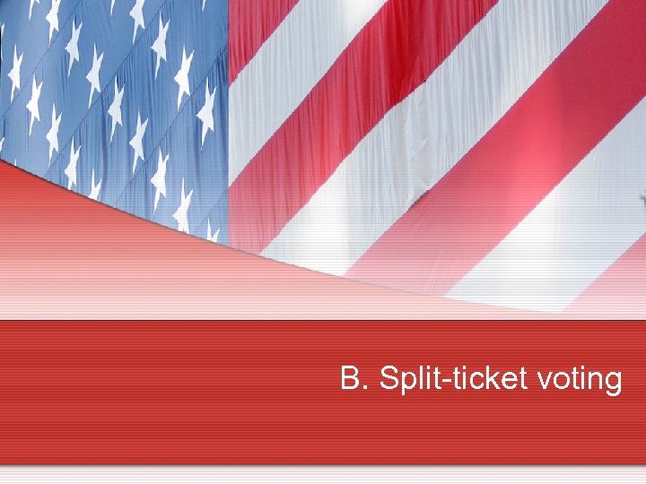 B. Split-ticket voting 