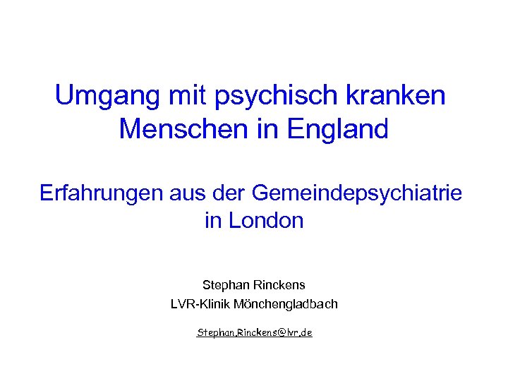 Umgang mit psychisch kranken Menschen in England Erfahrungen aus der Gemeindepsychiatrie in London Stephan