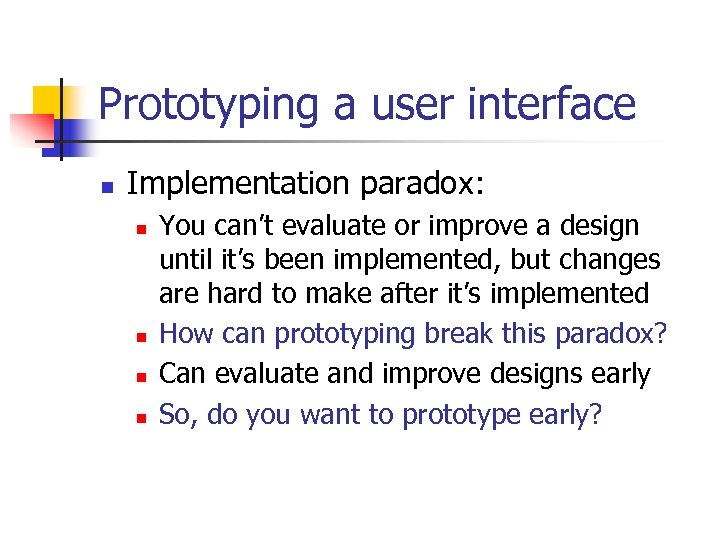 Prototyping a user interface n Implementation paradox: n n You can’t evaluate or improve