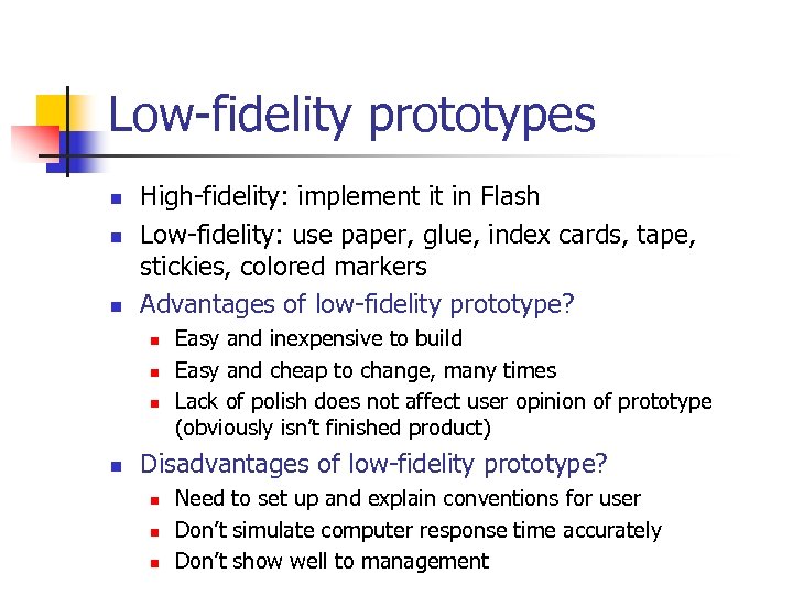 Low-fidelity prototypes n n n High-fidelity: implement it in Flash Low-fidelity: use paper, glue,