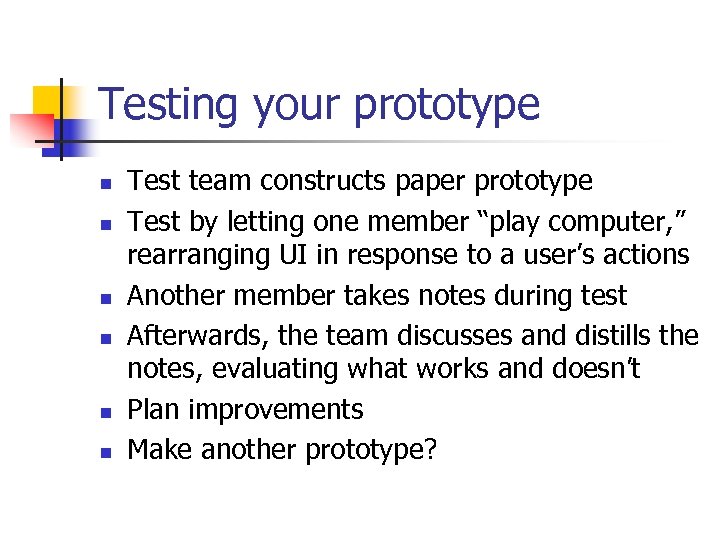 Testing your prototype n n n Test team constructs paper prototype Test by letting