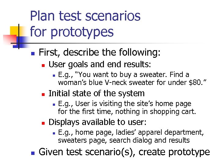 Plan test scenarios for prototypes n First, describe the following: n User goals and