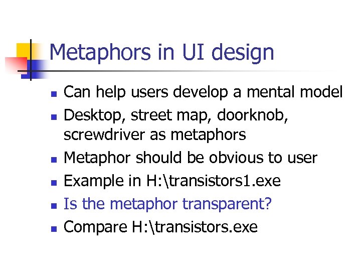 Metaphors in UI design n n n Can help users develop a mental model