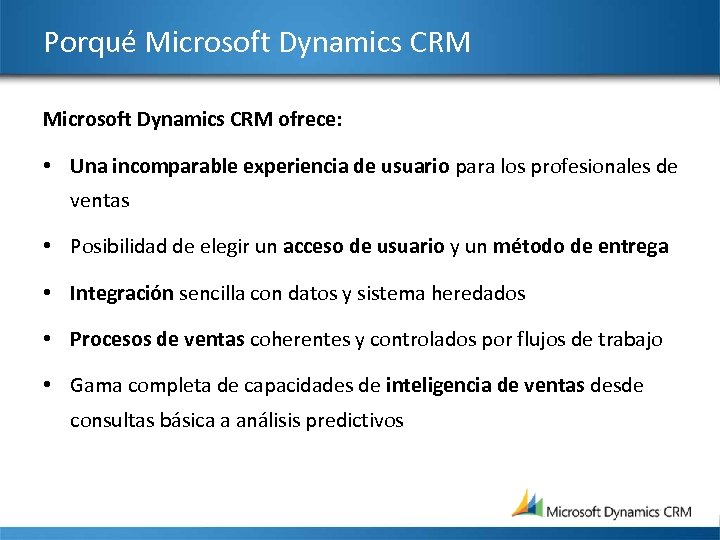 Porqué Microsoft Dynamics CRM ofrece: • Una incomparable experiencia de usuario para los profesionales