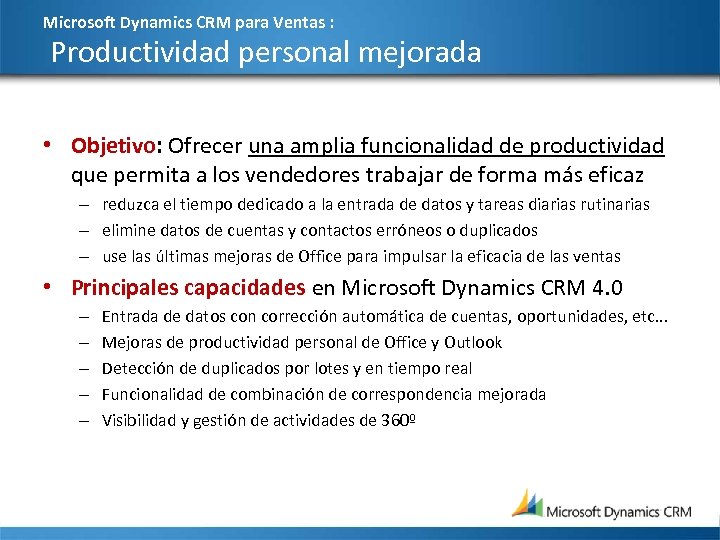 Microsoft Dynamics CRM para Ventas : Productividad personal mejorada • Objetivo: Ofrecer una amplia