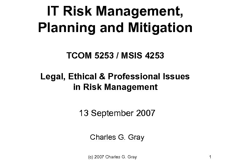 IT Risk Management, Planning and Mitigation TCOM 5253 / MSIS 4253 Legal, Ethical &