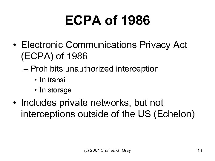 ECPA of 1986 • Electronic Communications Privacy Act (ECPA) of 1986 – Prohibits unauthorized