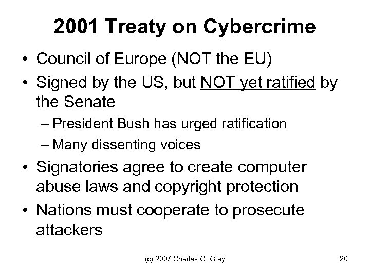 2001 Treaty on Cybercrime • Council of Europe (NOT the EU) • Signed by