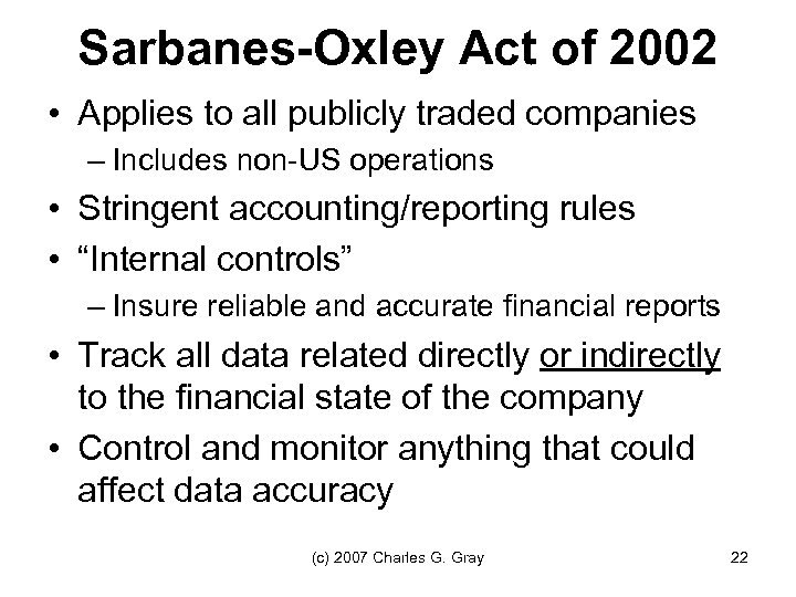 Sarbanes-Oxley Act of 2002 • Applies to all publicly traded companies – Includes non-US