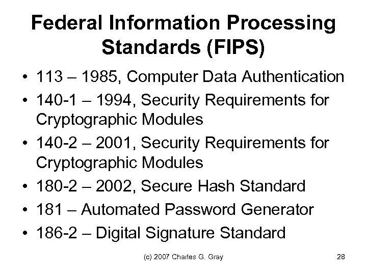 Federal Information Processing Standards (FIPS) • 113 – 1985, Computer Data Authentication • 140
