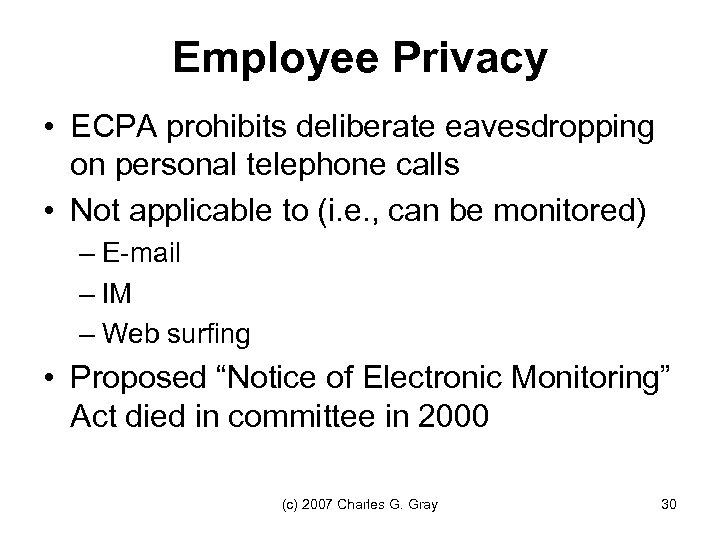 Employee Privacy • ECPA prohibits deliberate eavesdropping on personal telephone calls • Not applicable