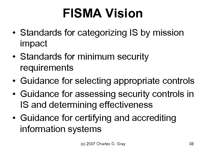 FISMA Vision • Standards for categorizing IS by mission impact • Standards for minimum