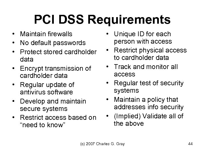 PCI DSS Requirements • Maintain firewalls • No default passwords • Protect stored cardholder