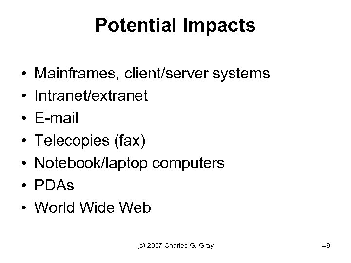 Potential Impacts • • Mainframes, client/server systems Intranet/extranet E-mail Telecopies (fax) Notebook/laptop computers PDAs