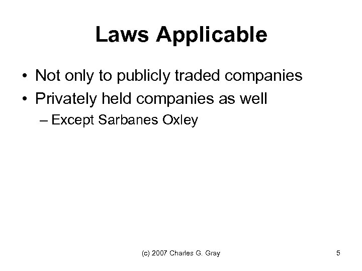 Laws Applicable • Not only to publicly traded companies • Privately held companies as