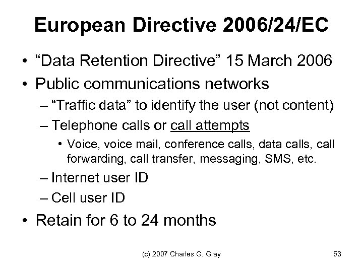 European Directive 2006/24/EC • “Data Retention Directive” 15 March 2006 • Public communications networks