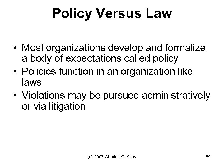 Policy Versus Law • Most organizations develop and formalize a body of expectations called