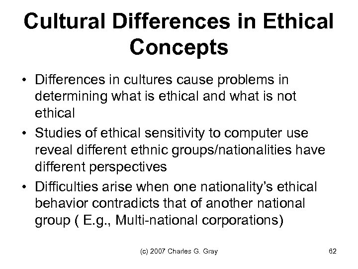 Cultural Differences in Ethical Concepts • Differences in cultures cause problems in determining what