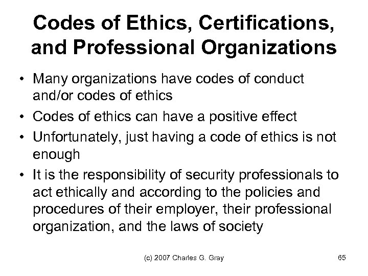 Codes of Ethics, Certifications, and Professional Organizations • Many organizations have codes of conduct