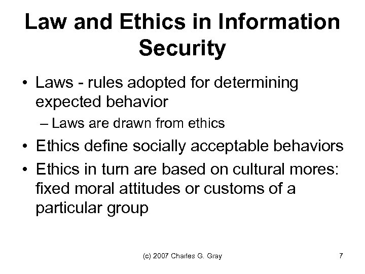 Law and Ethics in Information Security • Laws - rules adopted for determining expected