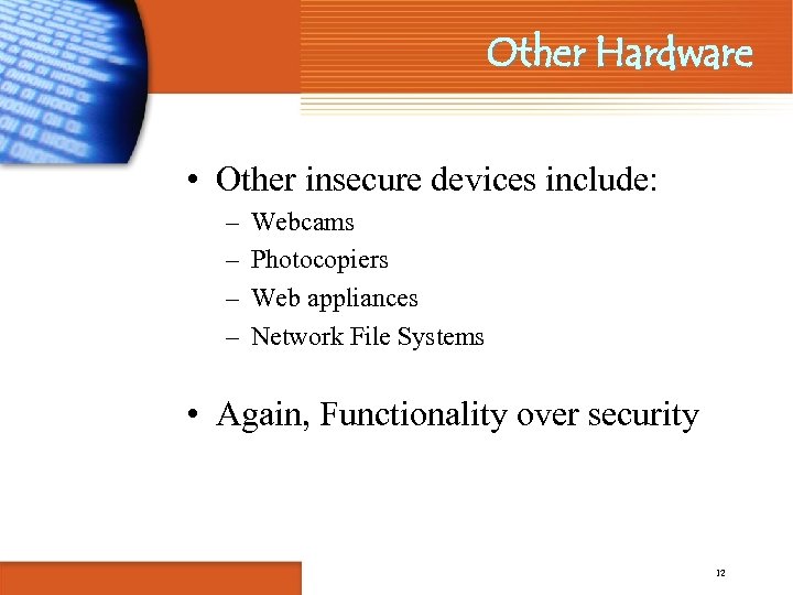 Other Hardware • Other insecure devices include: – – Webcams Photocopiers Web appliances Network