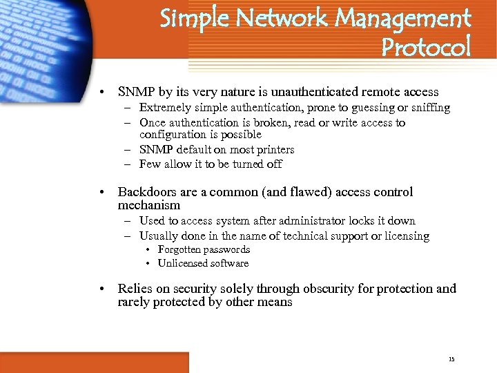 Simple Network Management Protocol • SNMP by its very nature is unauthenticated remote access