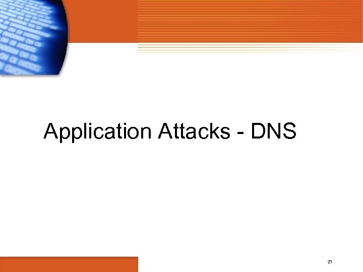 Application Attacks - DNS 27 