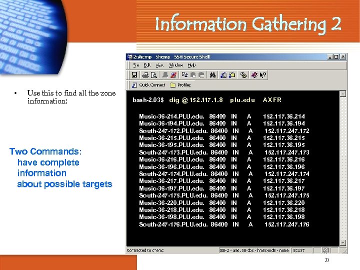 Information Gathering 2 • Use this to find all the zone information: Two Commands: