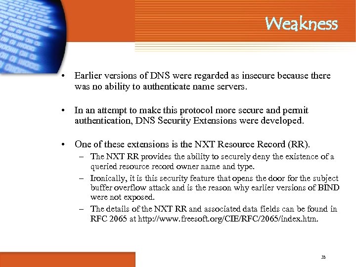 Weakness • Earlier versions of DNS were regarded as insecure because there was no