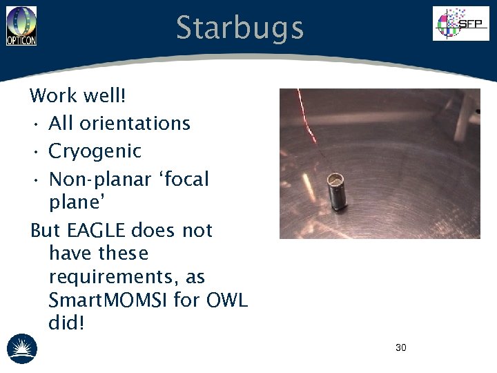 Starbugs Work well! • All orientations • Cryogenic • Non-planar ‘focal plane’ But EAGLE