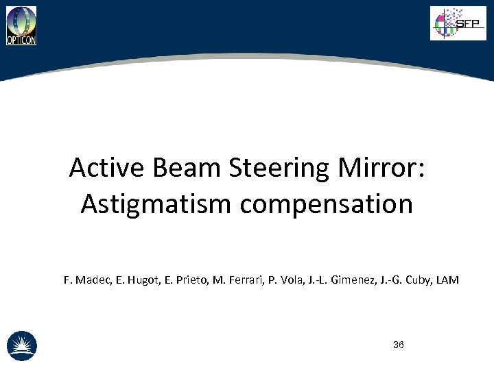 Active Beam Steering Mirror: Astigmatism compensation F. Madec, E. Hugot, E. Prieto, M. Ferrari,