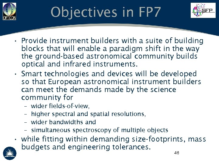 Objectives in FP 7 • Provide instrument builders with a suite of building blocks