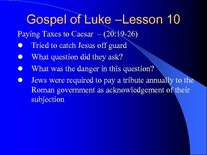 Gospel of Luke –Lesson 10 Paying Taxes to Caesar – (20: 19 -26) l