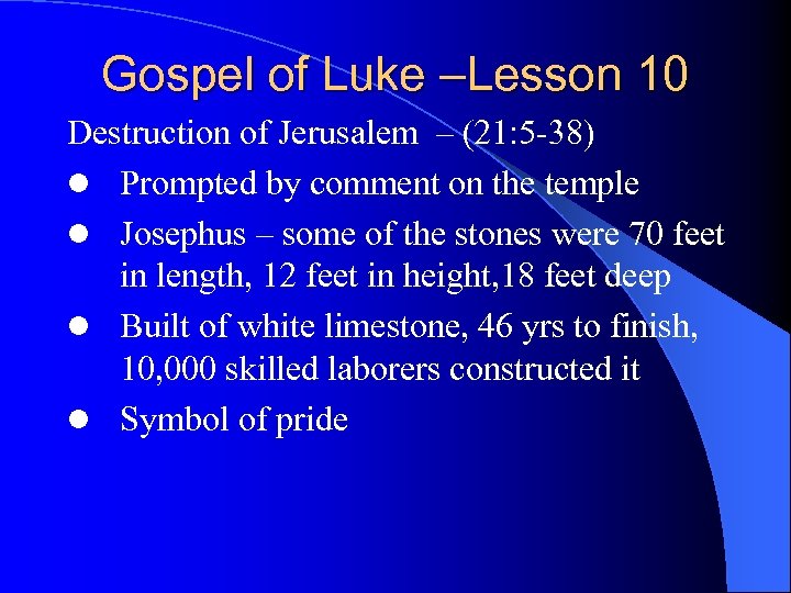 Gospel of Luke –Lesson 10 Destruction of Jerusalem – (21: 5 -38) l Prompted