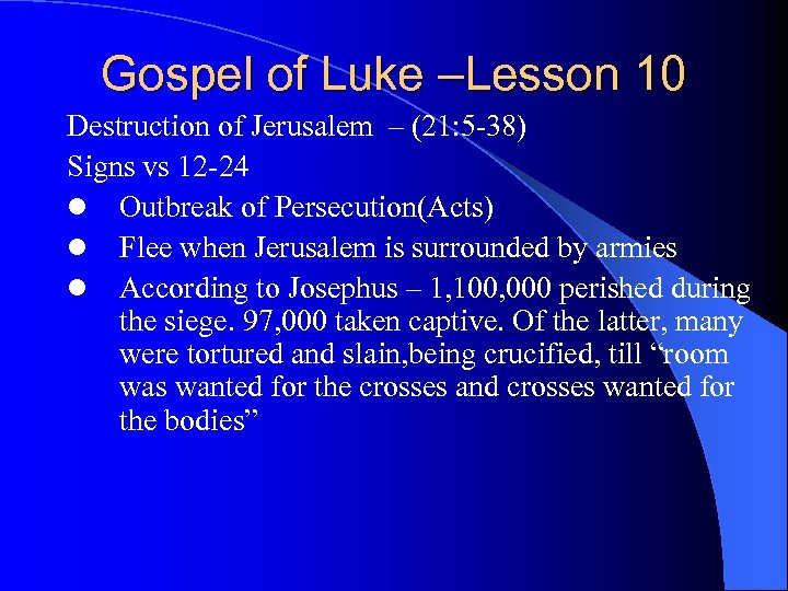 Gospel of Luke –Lesson 10 Destruction of Jerusalem – (21: 5 -38) Signs vs