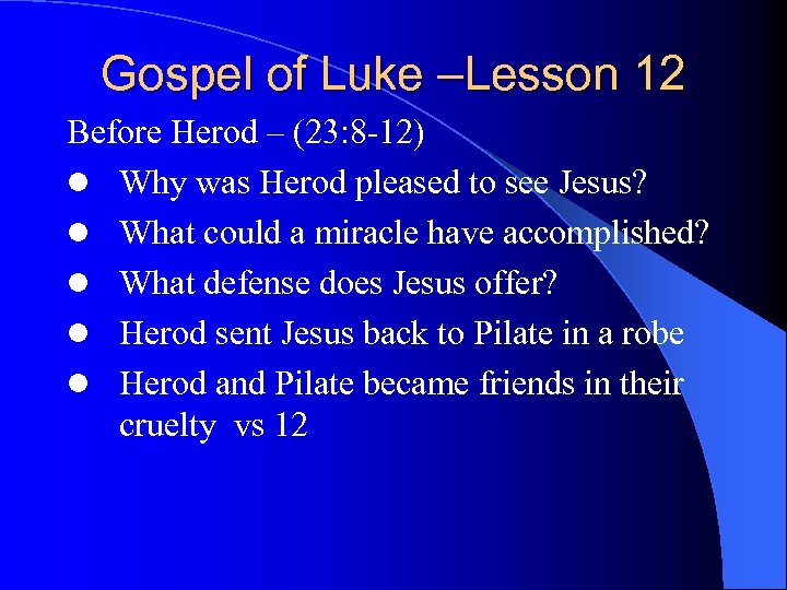 Gospel of Luke –Lesson 12 Before Herod – (23: 8 -12) l Why was