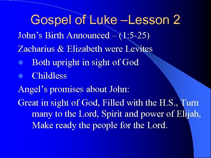 Gospel of Luke –Lesson 2 John’s Birth Announced – (1: 5 -25) Zacharius &