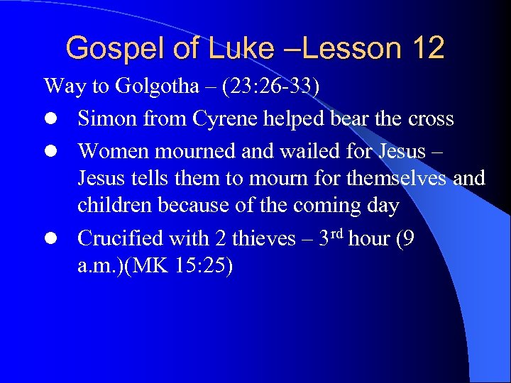 Gospel of Luke –Lesson 12 Way to Golgotha – (23: 26 -33) l Simon