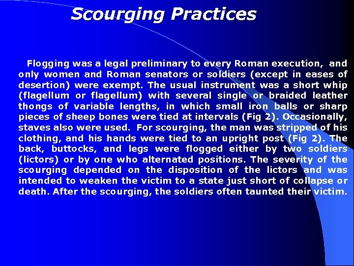 Scourging Practices Flogging was a legal preliminary to every Roman execution, and only women