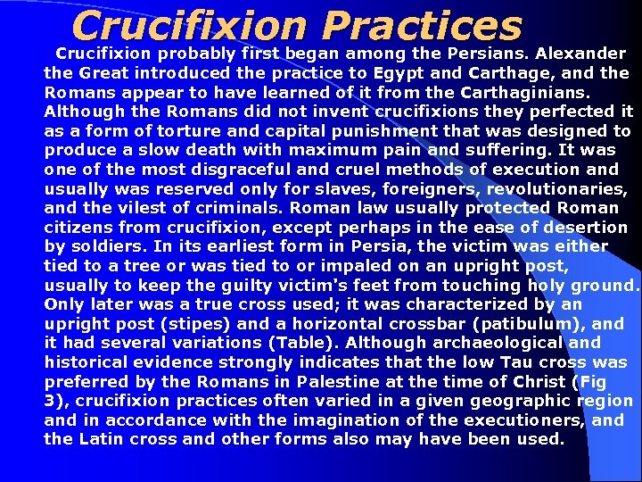 Crucifixion Practices Crucifixion probably first began among the Persians. Alexander the Great introduced the